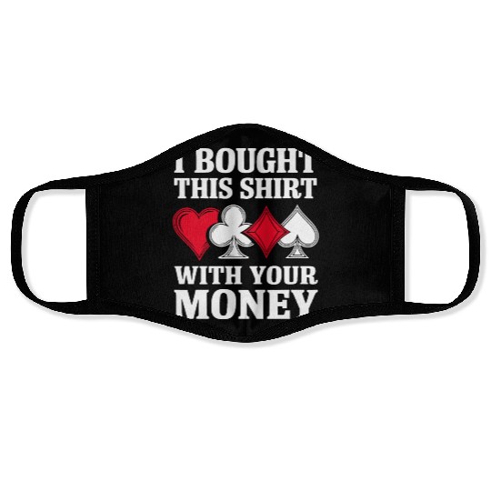 I Bought This Face Masks With Your Money Texas Holdem.