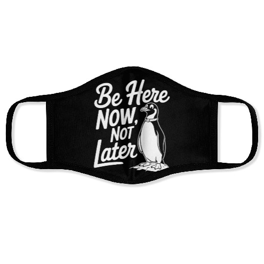 Be Here Now Not Later Mindfulness Penguin Face Masks