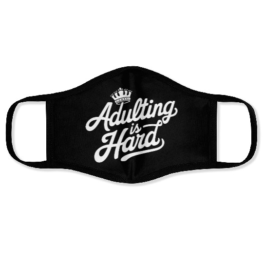 "Adulting is Hard" - Funny quote Adult Humor Face Masks