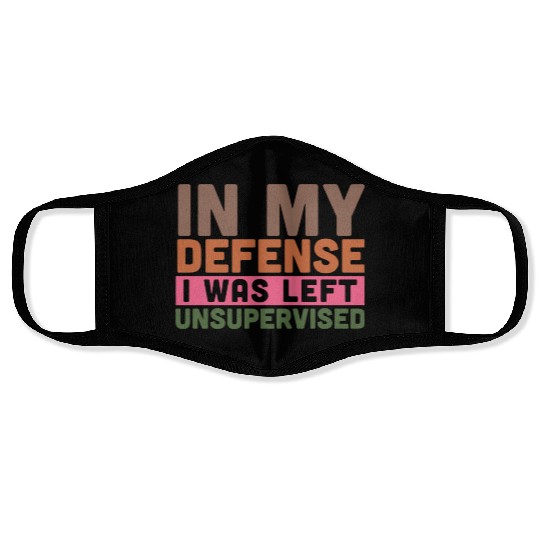 In my defense i was left unsupervised Face Masks