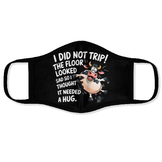 I Did Not Trip The Floor Looked Sad - Funny Cow Face Masks