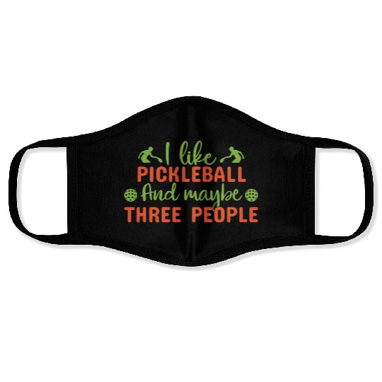 I Like Pickleball and Maybe Three People Face Masks