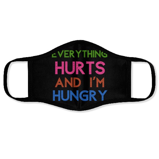 Everything Hurts And I'm Hungry Face Masks