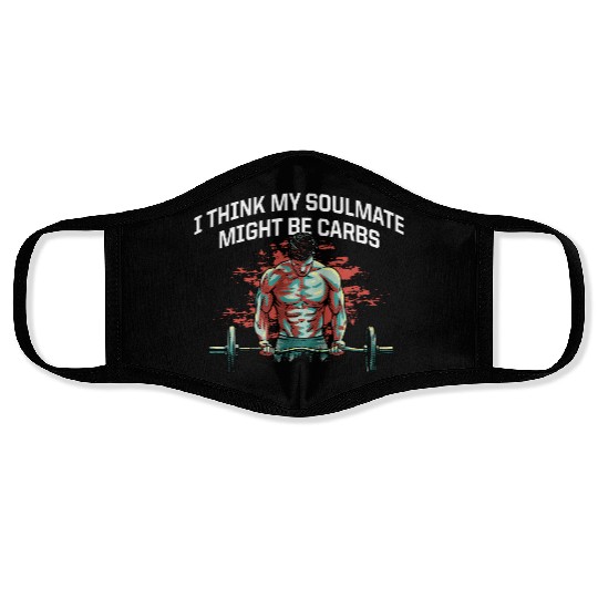 My Soulmate Might Be Carbs Funny Workout Humor Gym Face Masks