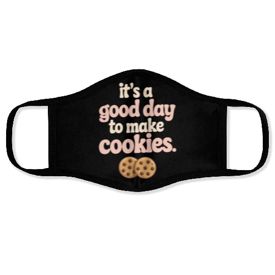 It's A Good Day to Make Cookies Face Masks Funny Baking