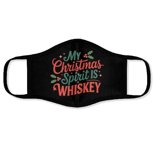 My Christmas Spirit Is Whiskey - Funny Holiday Face Masks
