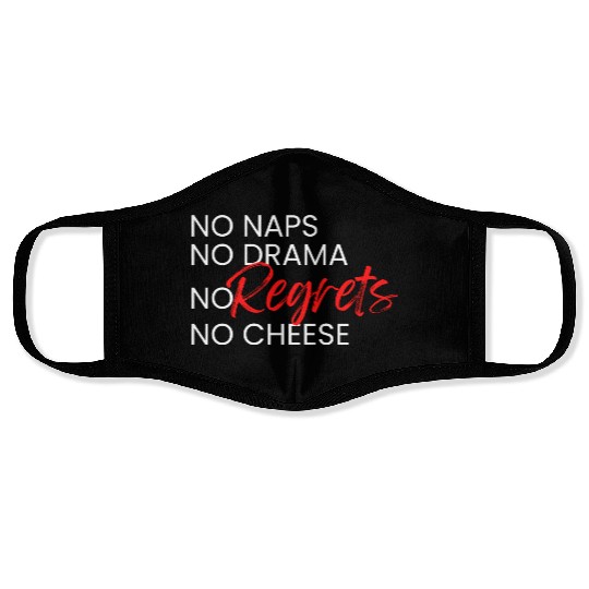 No Naps, No Drama, No Regrets, No Cheese. Face Masks