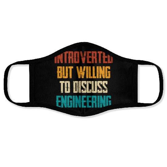 Introverted But Willing To Discuss Engineering Face Masks