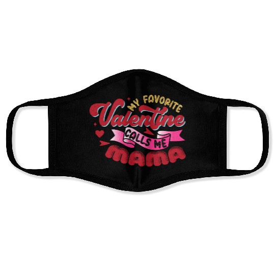 My Favorite Valentine Calls Me Mama Face Masks