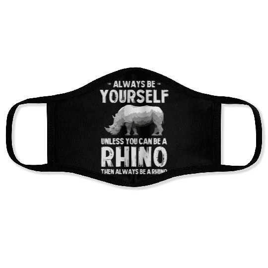 Always Be Yourself Unless You Can Be A Rhino Face Masks
