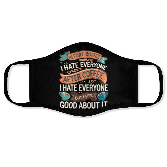 After Coffee I Hate Everyone I Feel Good About It4 Face Masks