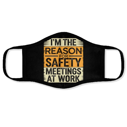 I'm The Reason For Safety Meetings At Work 9 Face Masks