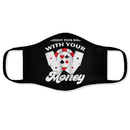 I Bought This With Your Money Funny Poker Face Masks