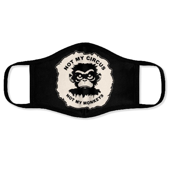 Not My Circus Not My Monkeys LIKE US ON FB # Face Masks