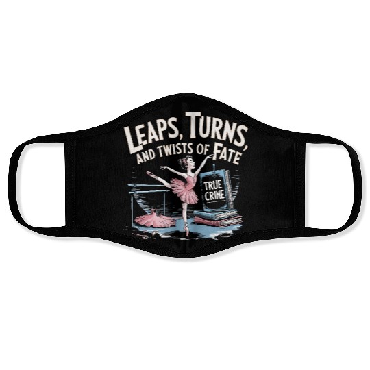 Leaps Turns Twists of True Fate True Crime Face Masks