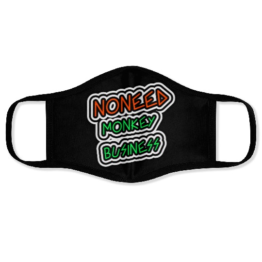 NO NEED MONKEY BUSINESS Face Masks