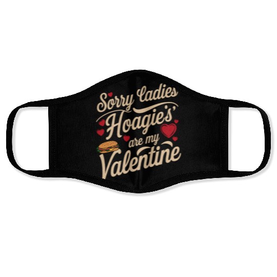 Sorry Ladies Hoagie’s are my Valentine Face Masks