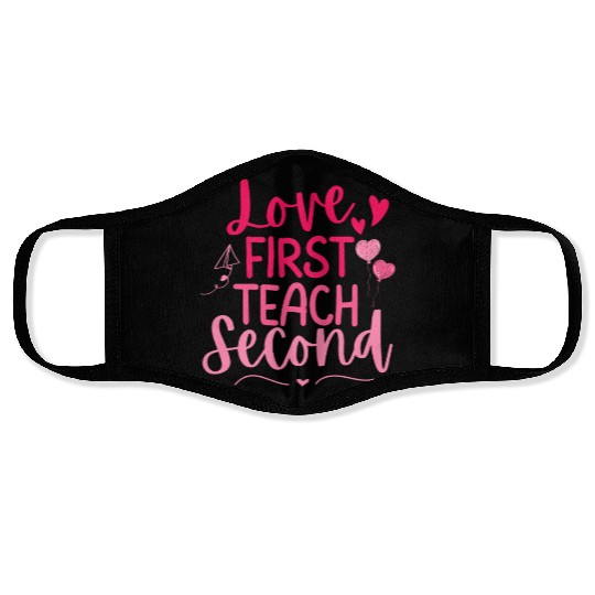 Love First Teach Second Valentines teacher Face Masks