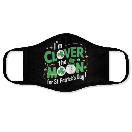 Funny I’m clover the moon for St.Patrick’s day Face Masks