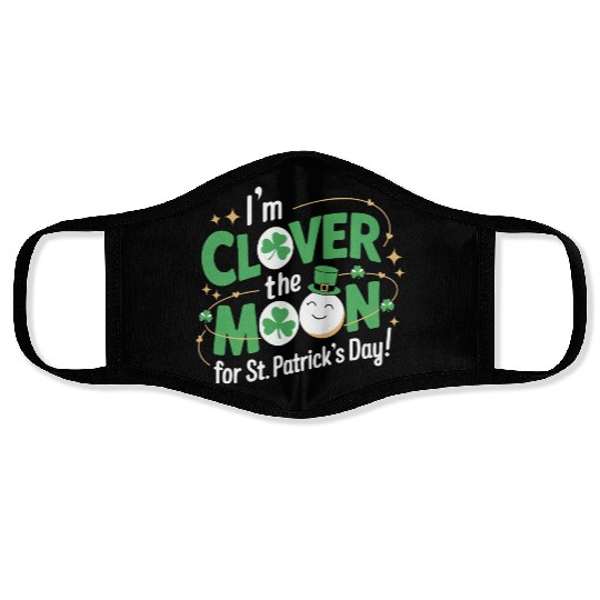Funny I’m clover the moon for St.Patrick’s day Face Masks