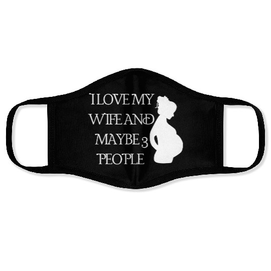 Funny quote I LOVE MY WIFE AND MAYBE 3 PEOPLE Face Masks