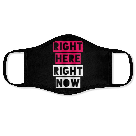 RIGHT HERE RIGHT NOW Face Masks