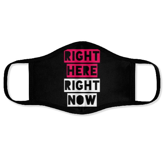 RIGHT HERE RIGHT NOW Face Masks