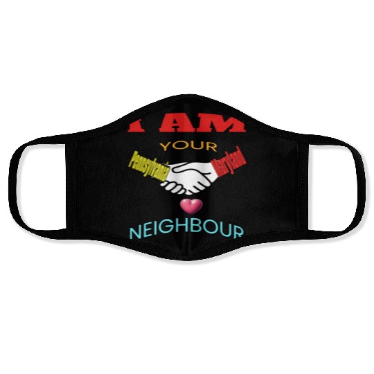 I AM YOUR NEIGHOUR PENNSYLVANIA AND MARYLAND Face Masks
