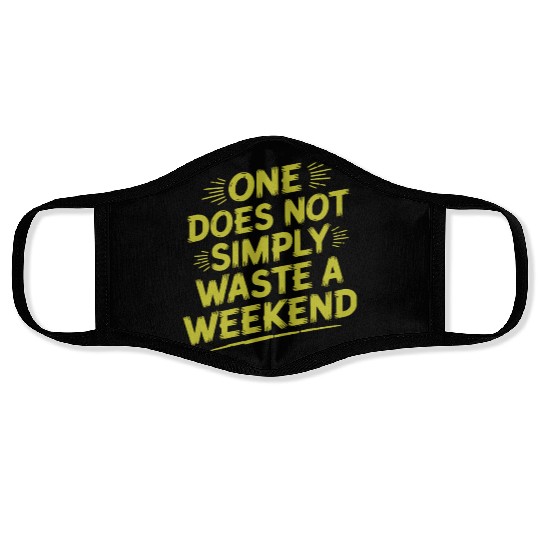 One does not simply waste a weekend Face Masks