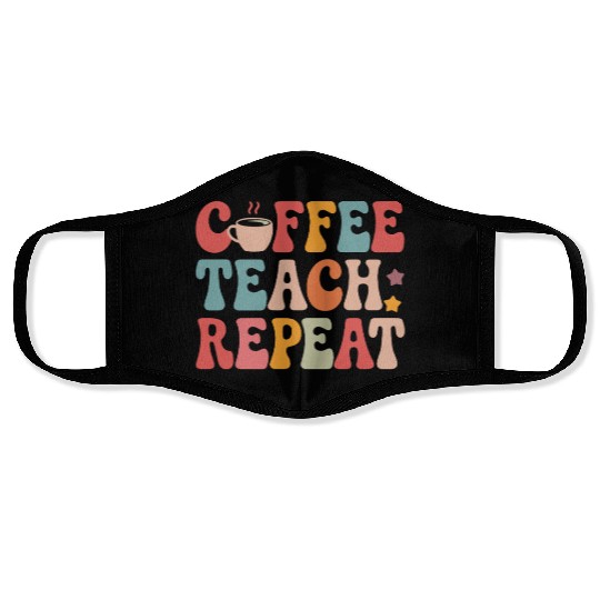 Coffee Teach Repeat Teacher Life Face Masks