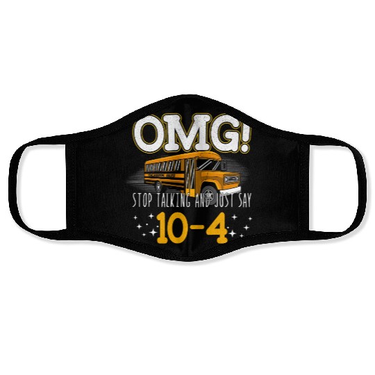 OMG Stop Talking And Just Say 10-4 Face Masks