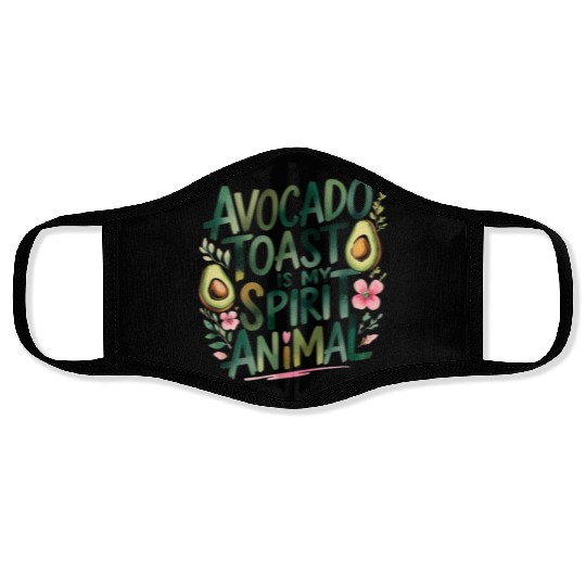 Avocado Toast Is My Spirit Animal Face Masks