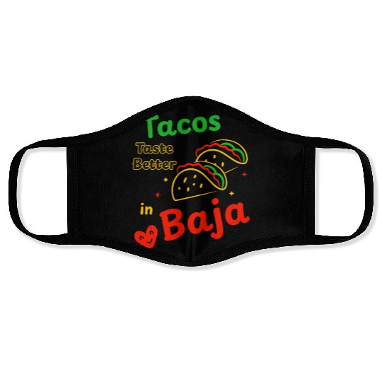 Tacos Taste Better in Baja Travel Mexico Fun Face Masks