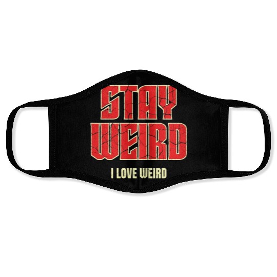 Stay Weird, I Love Weird – A Bold Statement for Un Face Masks