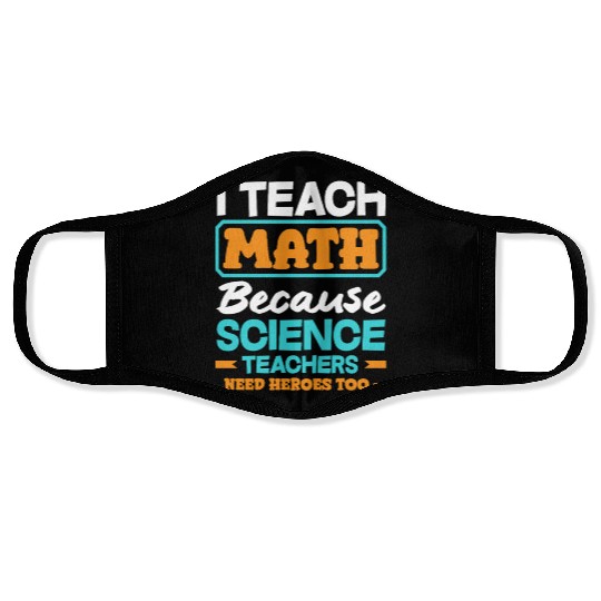 Math Teacher I Teach Math Because Science Face Masks
