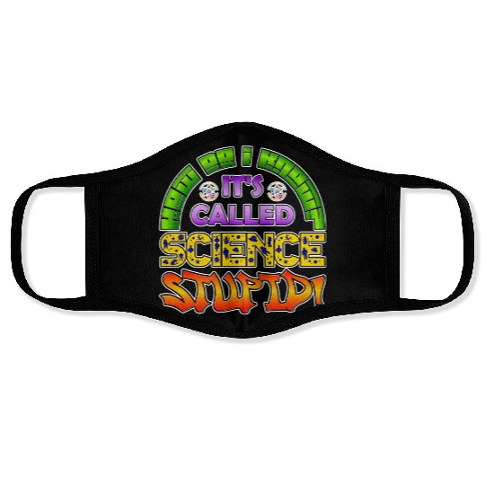 How do I know? It's Called Science Stupid Design Face Masks