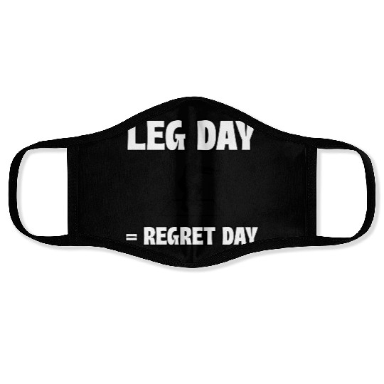 Leg Day = Regret Day Face Masks