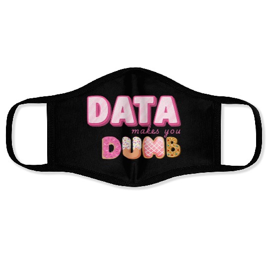 DATA MAKES YOU DUMB (pink sweets) Face Masks