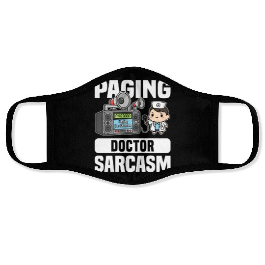 PAGING DOCTOR SARCASM - DOCTOR GIFT Face Masks