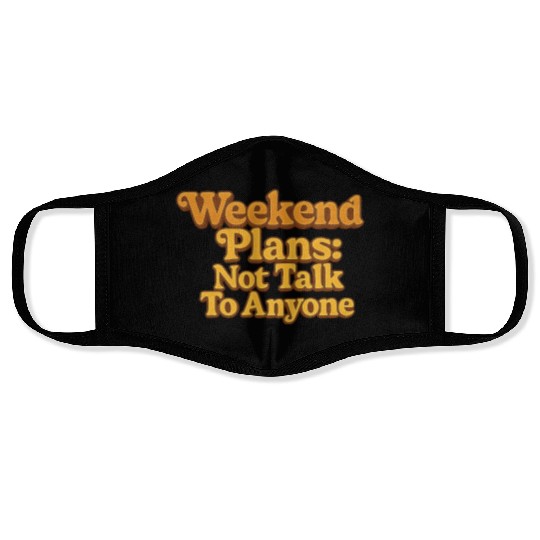 Weekend Plans: Not to Talk to Anyone Face Masks