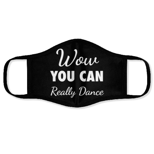 Wow You Can Really Dance – Viral TikTok Meme - W Face Masks
