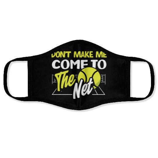 Don't Make Me Come To The Net Tennis Player Face Masks