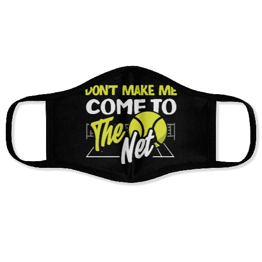 Don't Make Me Come To The Net Tennis Player Face Masks