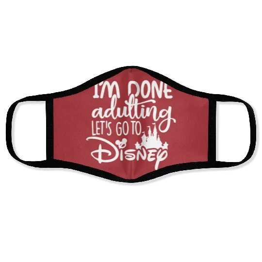 I'am Done Adulting Let's go to Disney Face Masks, Disney Face Masks, Disney Face Masks for women, Disney World Face Masks