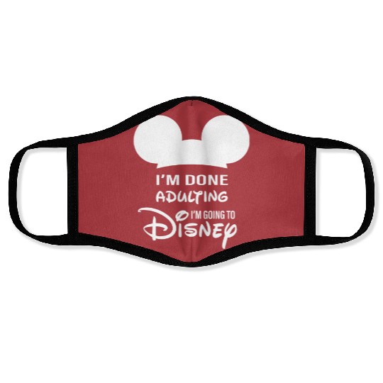 I'm Done Adulting I'm Going To Disney Face Masks, Never Too Old For Disney