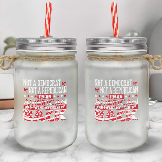 American - Not A Democrat Not A Republican I'm A Mason Jar Cups