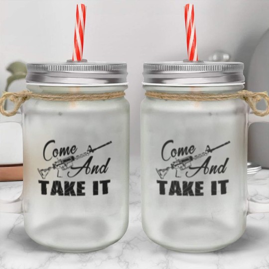 AR 15 Mason Jar Cups - AR 15 Come And Take It Mason Jar Cups