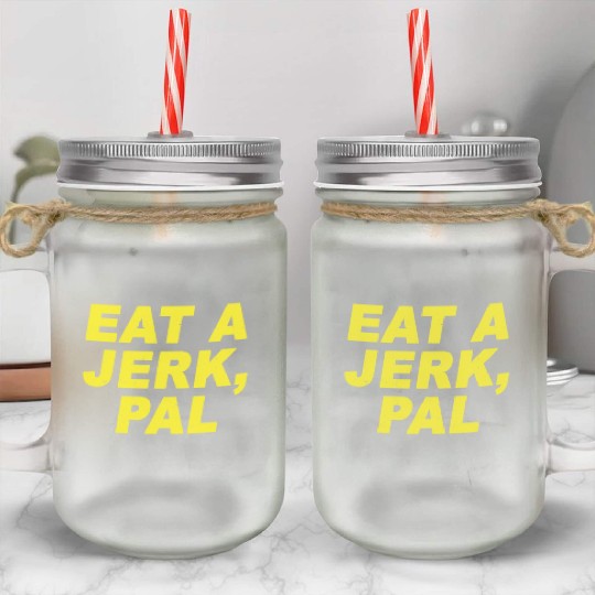 Eat A Jerk Pal Brooklyn Nine Nine B99 Quotes Mason Jar Cups