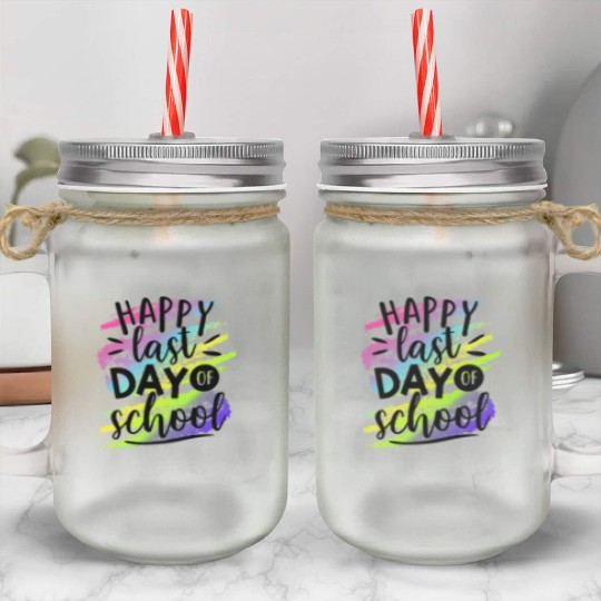 Happy Last Day of School Teacher Mason Jar Cups