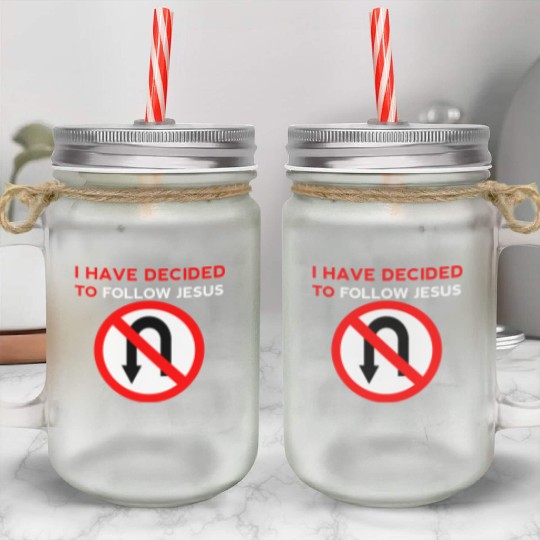 I Have Decided to Follow Jesus No U-Turn Mason Jar Cups
